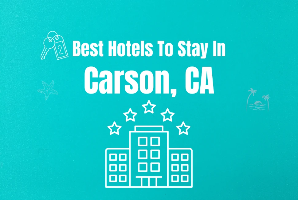 6 Best Hotels To Stay in Carson